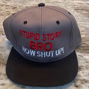 NWOT Hat Stupid Story Bro Now Shut Up!